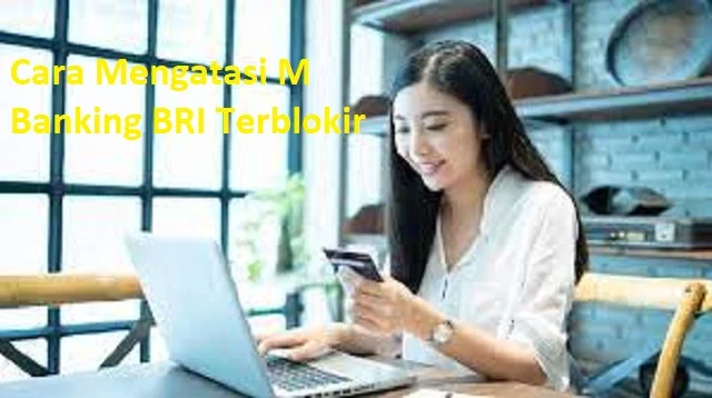 Cara Mengatasi M Banking BRI Terblokir