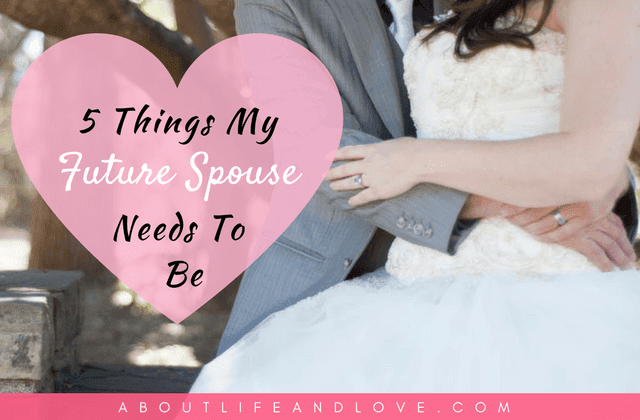 5 Things My Future Spouse Needs To Be