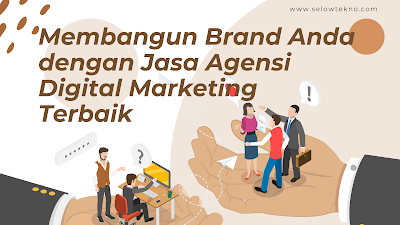 Membangun Brand Anda dengan Jasa Agensi Digital Marketing Terbaik