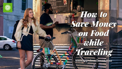 How to Save Money on Food while Traveling | Money Saving Tips For Solo Female Travelers