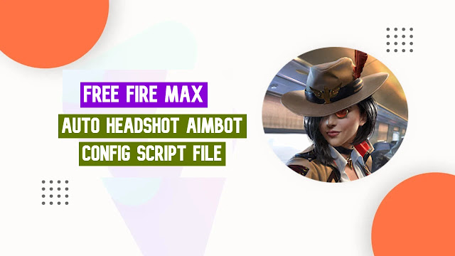Free Fire Max Auto Headshot Aimbot Config Script File Download