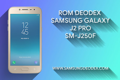  I will share rom deodex Samsung Galaxy SM √ ROM DEODEX SAMSUNG J250F
