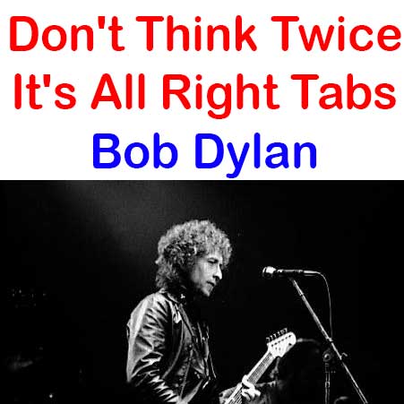 Don T Think Twice It S All Right Tabs Bob Dylan How To Play Bob Dylan On Guitar Tabs Sheet Online Don T Think Twice It S All Right Tabs Bob Dylan How To Play Bob Dylan On Guitar Tabs Sheet Online