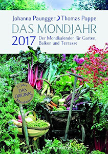 Das Mondjahr 2017: Der Mondkalender für Garten, Balkon und Terrasse
