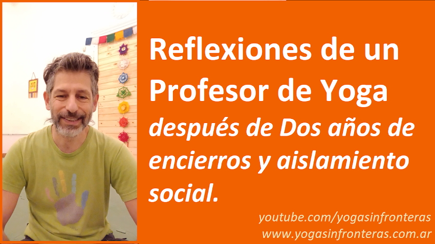 Video: Reflexiones de un Profesor de Yoga después de Dos años de encierros y aislamiento social.