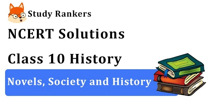 NCERT Solutions for Class 10 History Novels, Society and History