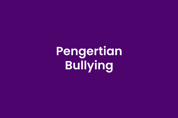 Pengertian Bullying, Pengertian Bullying Menurut Para Ahli