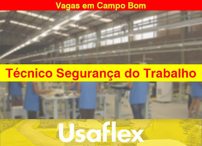 Usaflex abre vaga para Técnico em Segurança do Trabalho em Campo Bom