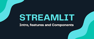 Streamlit Intro, features and components