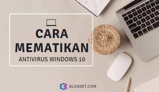 Cara Mematikan Antivirus Windows 10: Panduan Lengkap