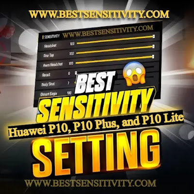 Best Garena free fire Sensitivity Settings for Huawei P10, P10 Plus, and P10 Lite -The Best DPI Settings in Garena Free Fire for Huawei P10, P10 Plus, and P10 Lite