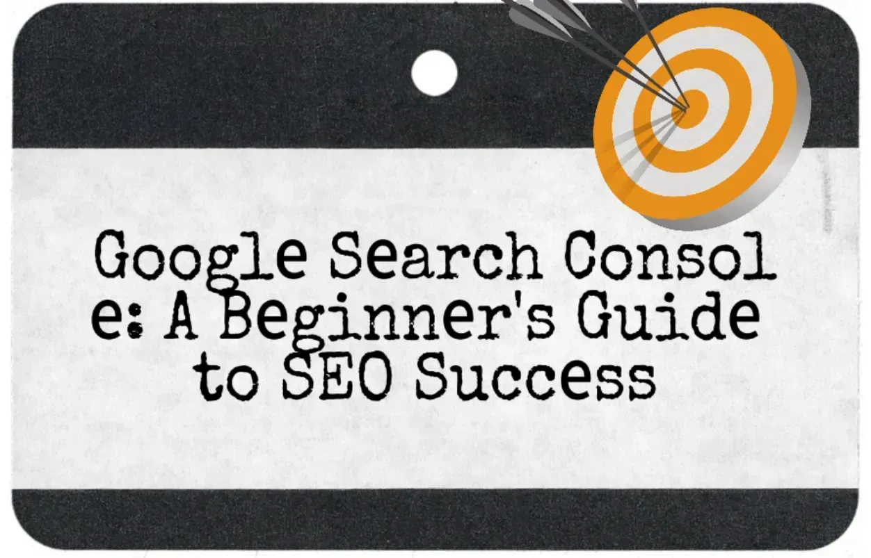 Googlе Sеarch Consolе: A Bеginnеr's Guidе to SEO Succеss