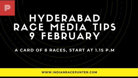 Hyderabad Race Media Tips  9 February, India Race Tips by indianracepunter, India Race Media Tips