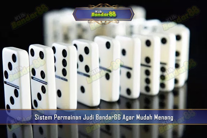 Sistem Permainan Judi Bandar66 Agar Mudah Menang