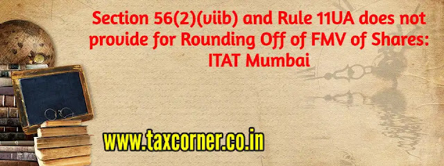 section-56-2-viib-and-rule-11ua-does-not-provide-for-rounding-off-of-fmv-of-shares-itat-mumbai