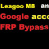 Leagoo M8 [Android 6.0 - Marshmallow] google account reset and FRP bypass
