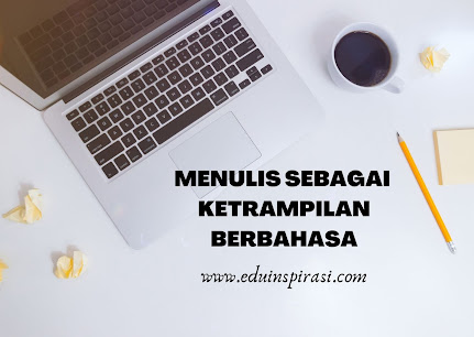 MENULIS SEBAGAI KETRAMPILAN BERBAHASA