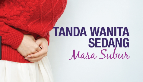 Tanda Wanita Sedang Mengalami Masa Subur Atau Ovulasi