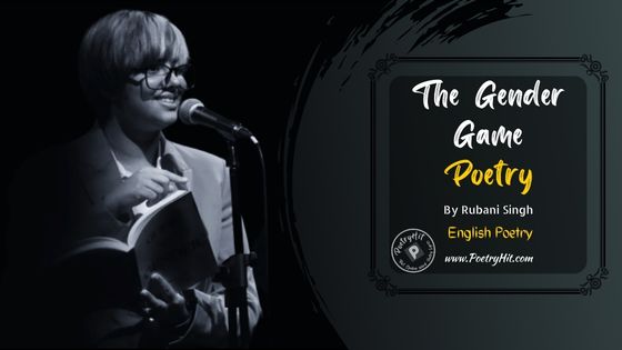 THE GENDER GAME POETRY - Rubani Singh | English Poetry | Poetryhit.com