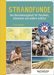 Strandfunde: Das Bestimmungsbuch für Muscheln, Schnecken und andere Schätze (STRAND-Detektive)