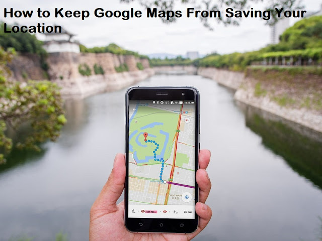 vHow to Keep Google Maps From Saving Your Location