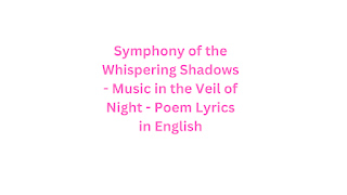 Symphony of the Whispering Shadows - Music in the Veil of Night - Poem Lyrics in English