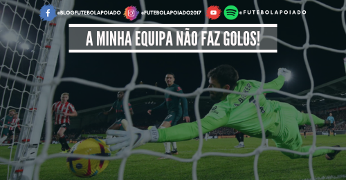 A minha equipa não faz golos!