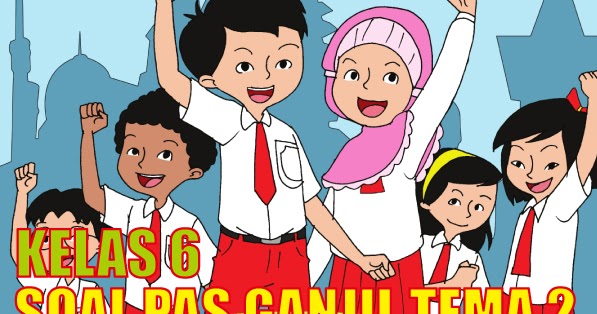  Soal Uas Tema 3 Kelas 6 Semester 1 Kurikulum 2013 Revisi 2018