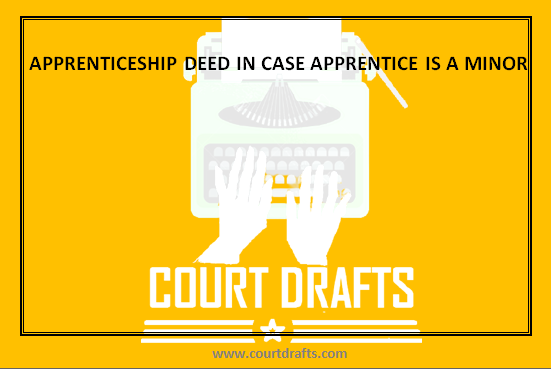 APPRENTICESHIP DEED IN CASE APPRENTICE IS A MINOR