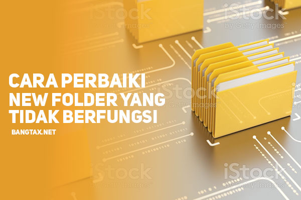 Cara Mengatasi Dan Memperbaiki New Folder Yang Tidak Berfungsi