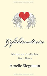 Gefuehlsweltreise: Moderne Gedichte fuers Herz