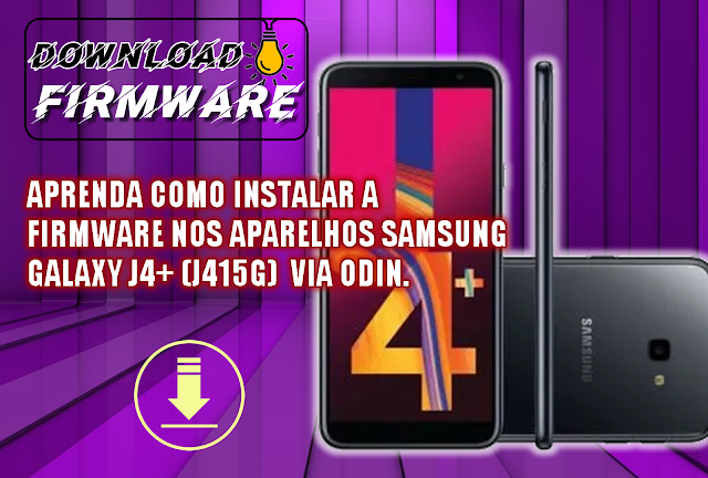 BAIXE INSTALE A FIRMWARE SAMSUNG GALAXY J4+ (SM-J415G) BINÁRIO 6 ANDROID 9