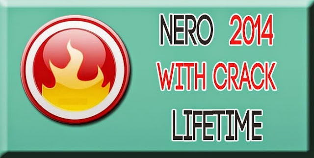  Nero burning ROM 2014 with crack [ life time ]