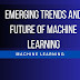 Emerging Trends and Future of Machine Learning (Machine Learning)