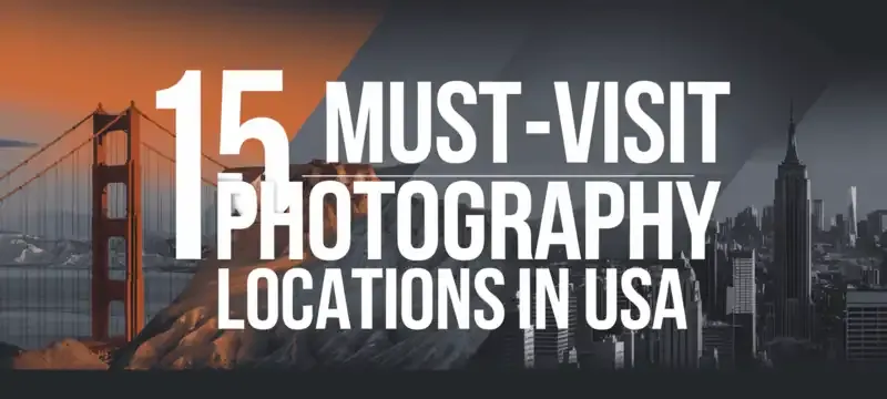 15 Must-Visit Photography Locations in USA