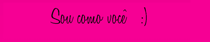 Sou Como Você :)