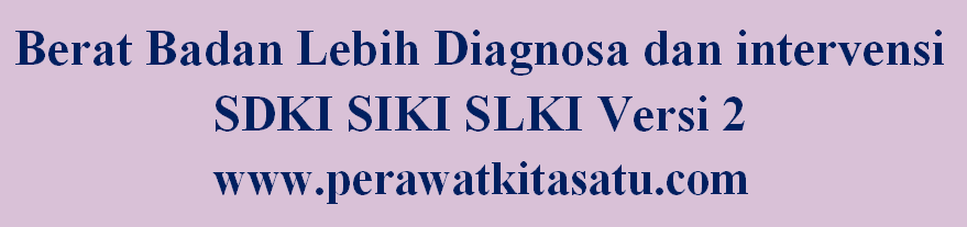 Berat Badan Lebih Diagnosa dan intervensi SDKI SIKI SLKI Versi 2 dengan rasional