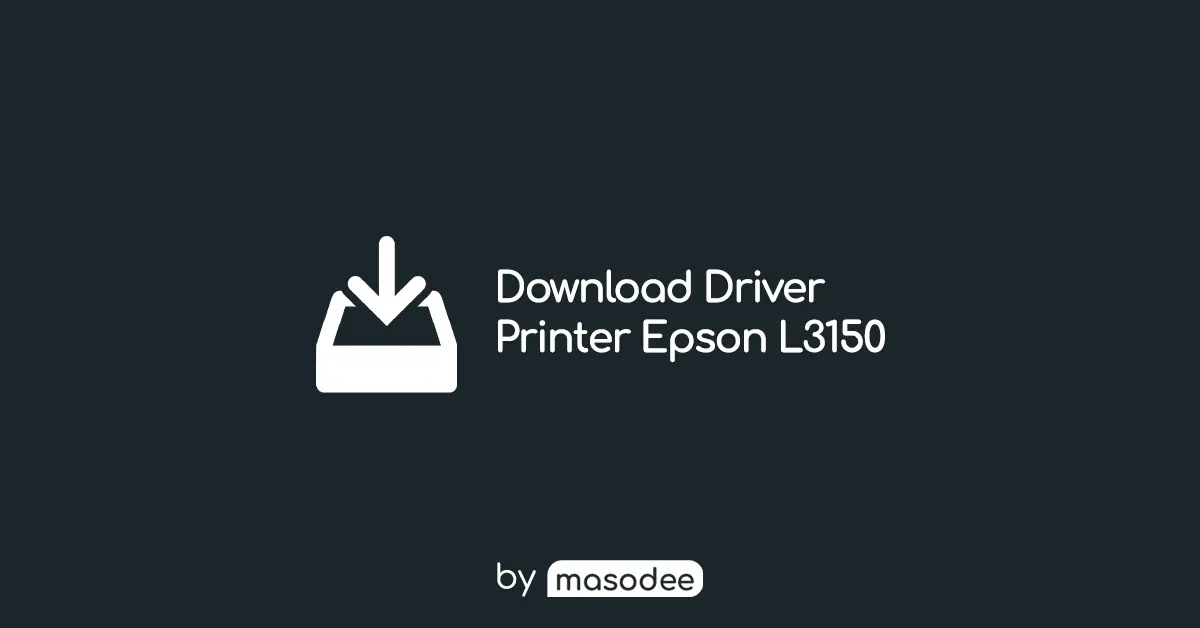 Download Driver Epson L3150 Windows 32bit/64bit & Mac