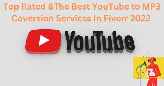 The Best YouTube To MP3 Conversion Services in Fiverr 2022