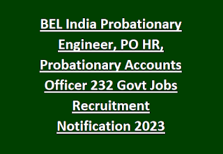 BEL India Probationary Engineer, PO HR, Probationary Accounts Officer 232 Govt Jobs Recruitment Notification 2023