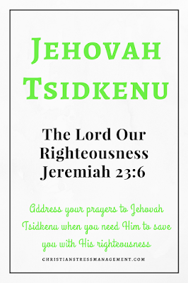 Jehovah Tsidkenu is from Jeremiah 23:6 and it means The Lord Our Righteousness