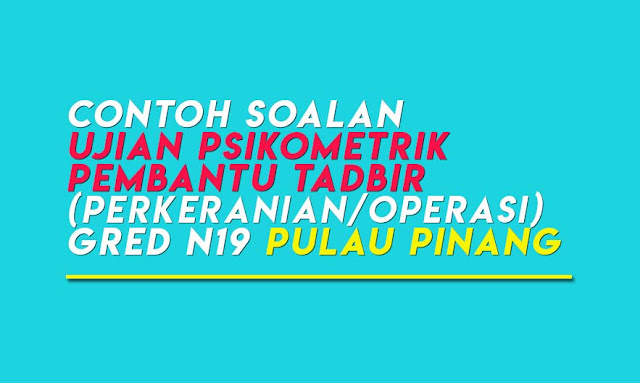 Ujian Psikometrik Pembantu Tadbir (Perkeranian/Operasi) Gred N19 Pulau Pinang