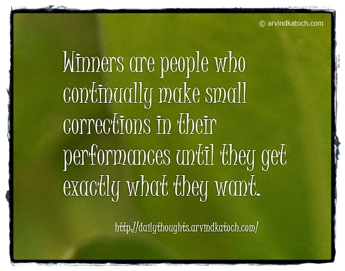 Winners are people who continually make small corrections 