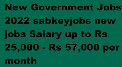 New Government Jobs 2022 sabkeyjobs new jobs Salary up to Rs 25,000 - Rs 57,000 per month