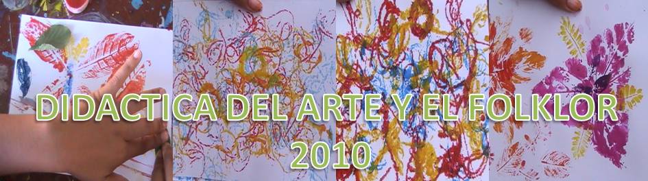 DIDÁCTICA DEL ARTE Y DEL FOLKOR 2010