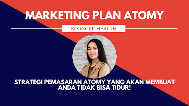 strategi pemasaran Atomy, blogger health, marketing plan atomy