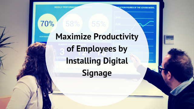  Maximize Productivity of Employees by Installing Digital Signage