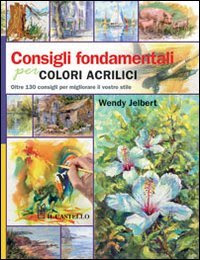 Consigli fondamentali per colori acrilici