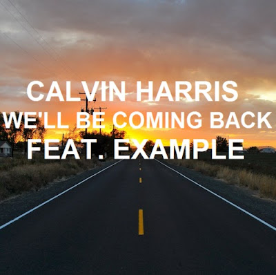 Calvin Harris - We’ll Be Coming Back (feat. Example