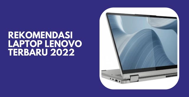 Rekomendasi Laptop Lenovo Terbaru 2022